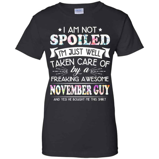 
	I Am Not Spoiled I’m Just Well Taken Care Of By A Freaking Awesome November Guy T-Shirts, Hoodie, Tank