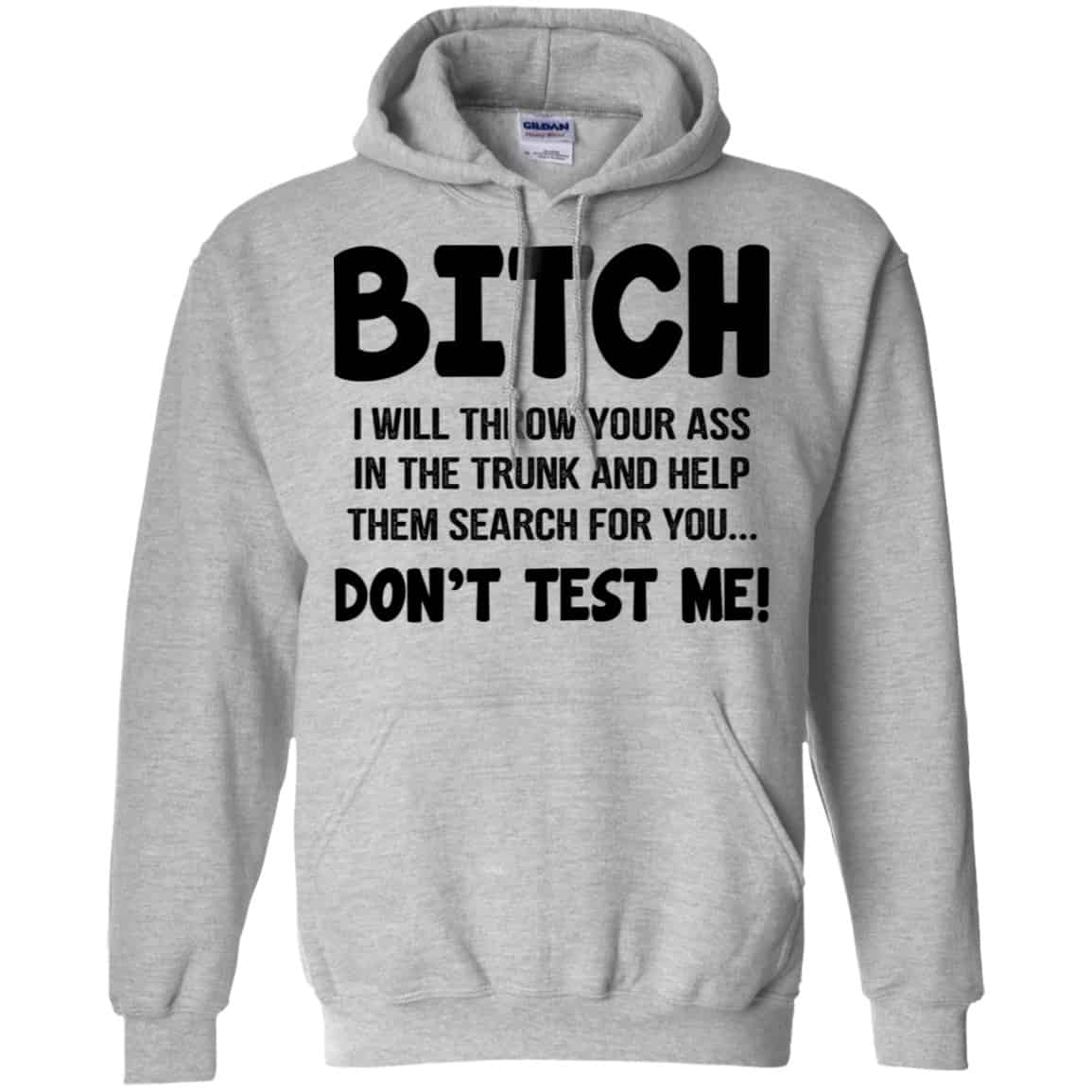 Bitch I Will Throw Your Ass In The Trunk And Help Them Search For You Don’t Test Me Shirt, Hoodie, Tank