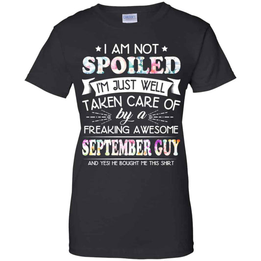 
	I Am Not Spoiled I’m Just Well Taken Care Of By A Freaking Awesome September Guy T-Shirts, Hoodie, Tank