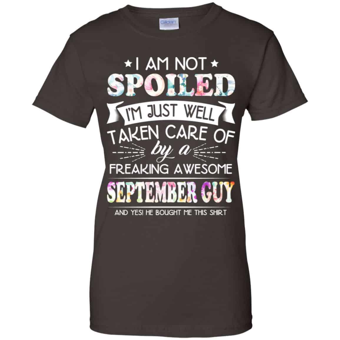 I Am Not Spoiled I’m Just Well Taken Care Of By A Freaking Awesome September Guy T-Shirts, Hoodie, Tank