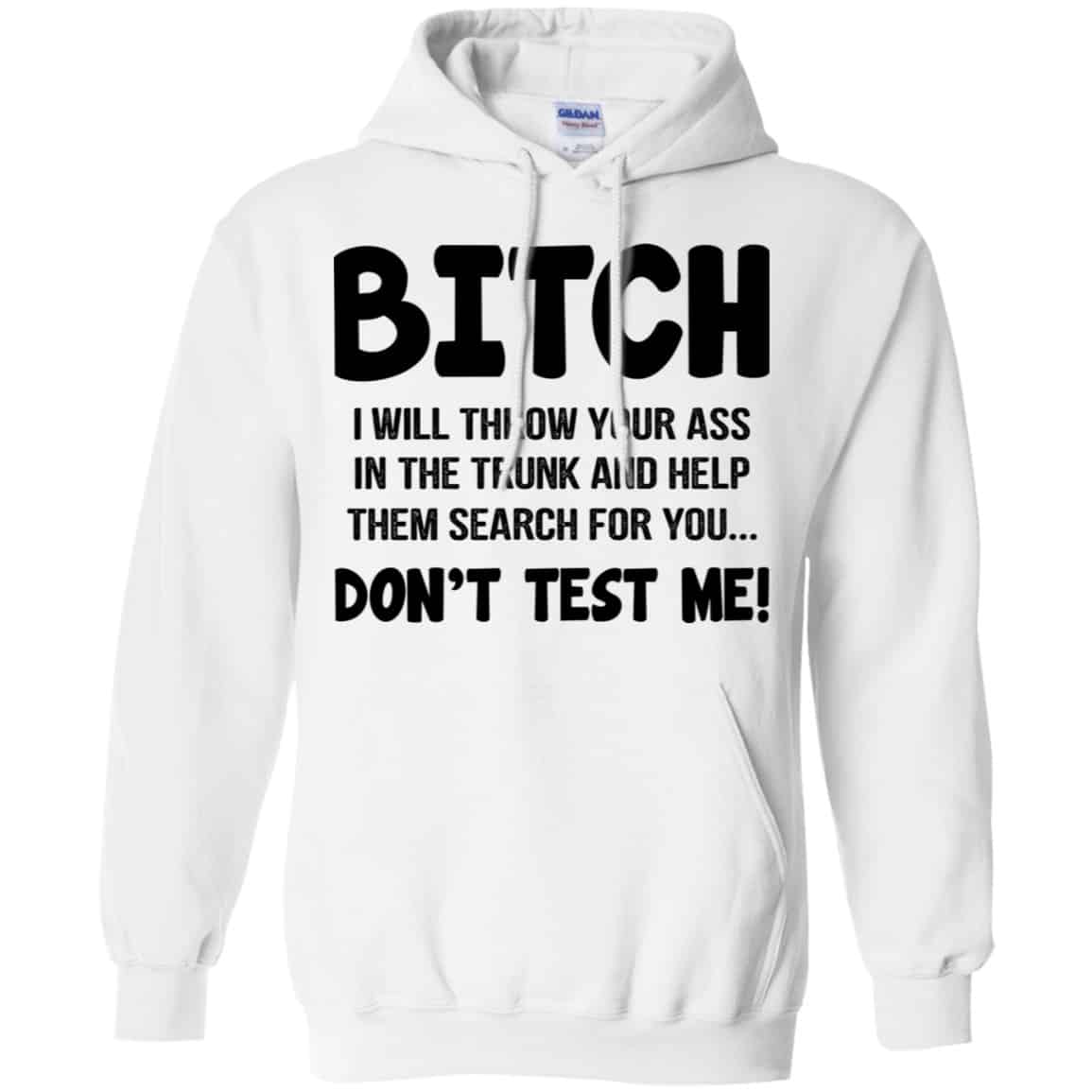 Bitch I Will Throw Your Ass In The Trunk And Help Them Search For You Don’t Test Me Shirt, Hoodie, Tank