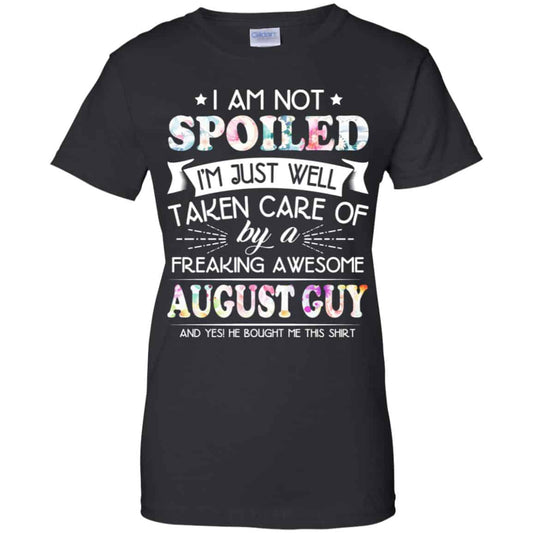 
	I Am Not Spoiled I’m Just Well Taken Care Of By A Freaking Awesome August Guy T-Shirts, Hoodie, Tank