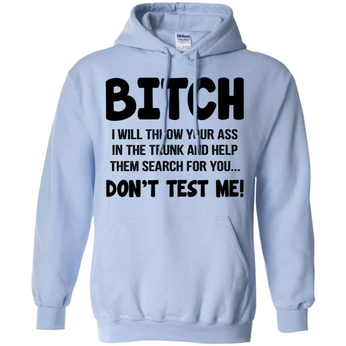 Bitch I Will Throw Your Ass In The Trunk And Help Them Search For You Don’t Test Me Shirt, Hoodie, Tank