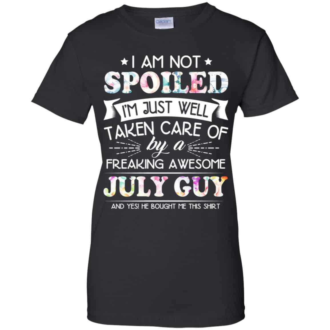 
	I Am Not Spoiled I’m Just Well Taken Care Of By A Freaking Awesome July Guy T-Shirts, Hoodie, Tank