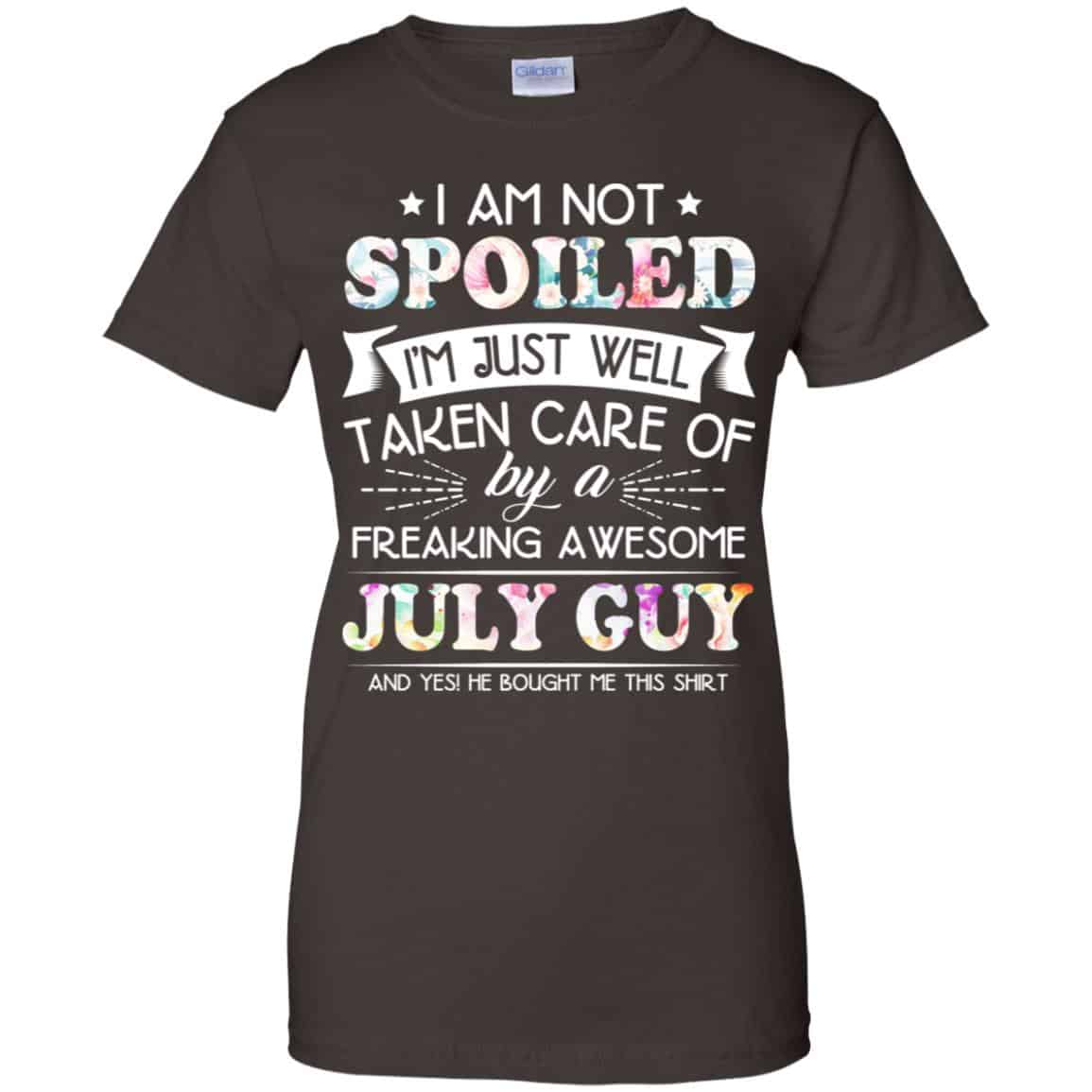 I Am Not Spoiled I’m Just Well Taken Care Of By A Freaking Awesome July Guy T-Shirts, Hoodie, Tank