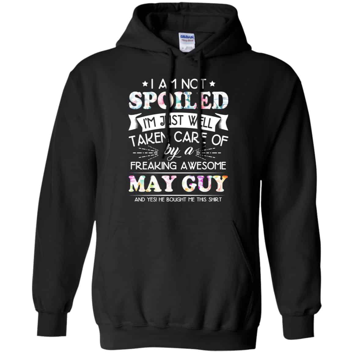 I Am Not Spoiled I’m Just Well Taken Care Of By A Freaking Awesome May Guy T-Shirts, Hoodie, Tank