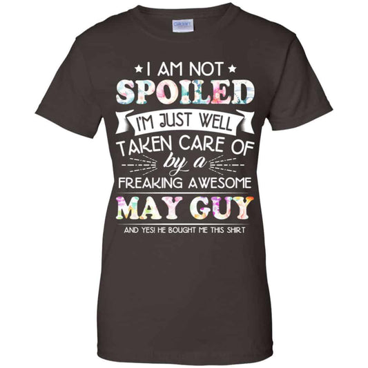 I Am Not Spoiled I’m Just Well Taken Care Of By A Freaking Awesome May Guy T-Shirts, Hoodie, Tank