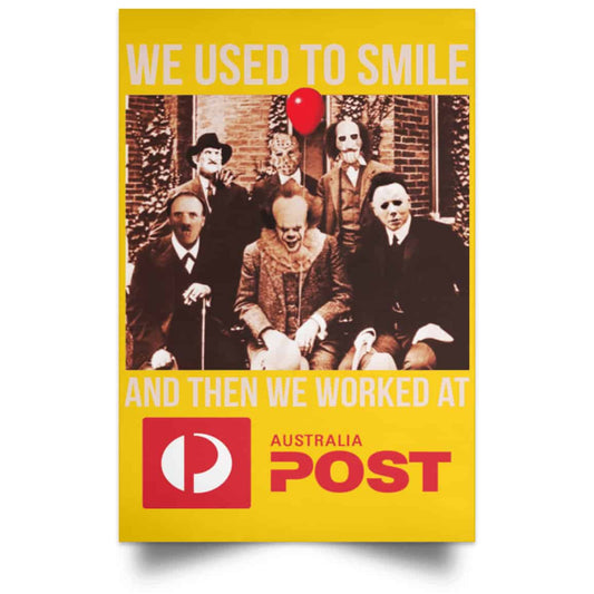 
	We Used To Smile And Then We Worked At Australia Post Posters