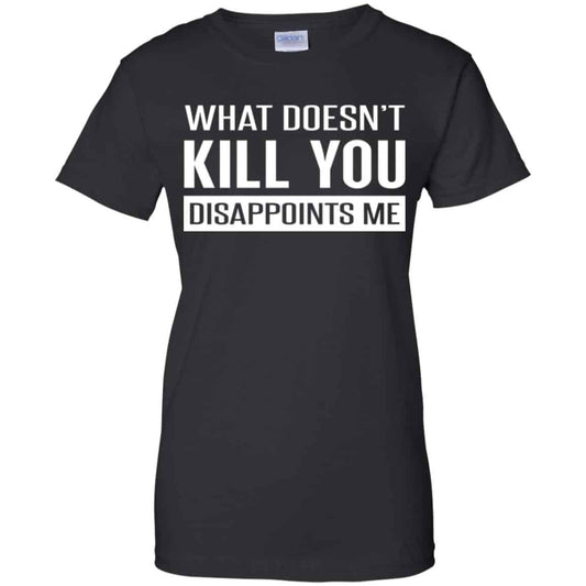 
	What Doesn’t Kill You Disappoints Me Shirt, Hoodie, Tank
