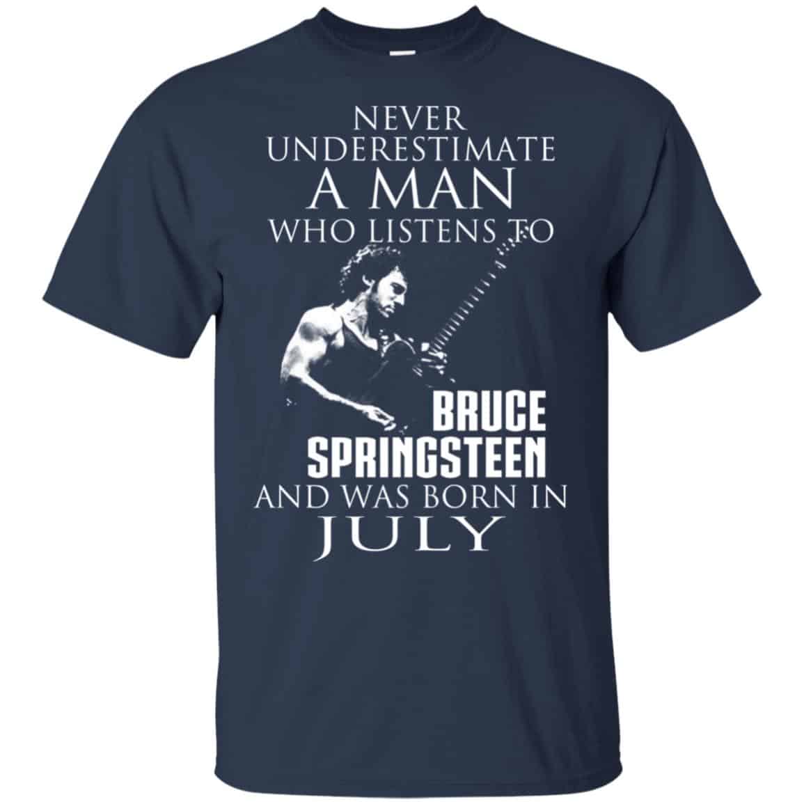 A Man Who Listens To Bruce Springsteen And Was Born In July T-Shirts, Hoodie, Tank
