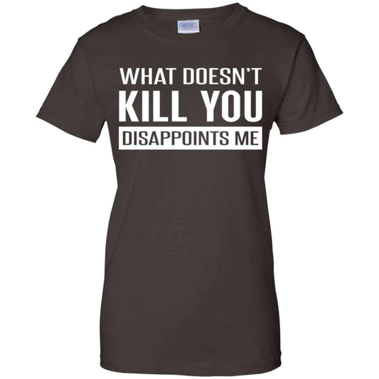What Doesn’t Kill You Disappoints Me Shirt, Hoodie, Tank