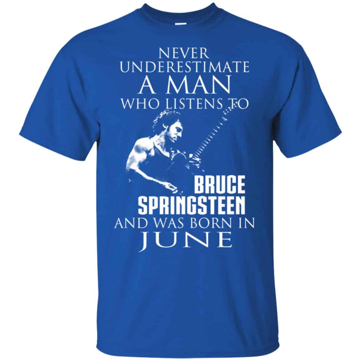 A Man Who Listens To Bruce Springsteen And Was Born In June T-Shirts, Hoodie, Tank