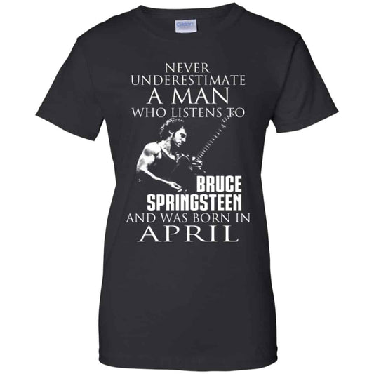 
	A Man Who Listens To Bruce Springsteen And Was Born In April T-Shirts, Hoodie, Tank