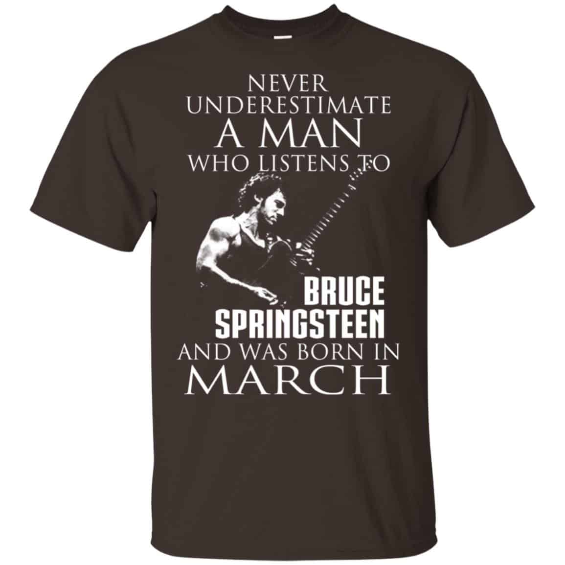A Man Who Listens To Bruce Springsteen And Was Born In March T-Shirts, Hoodie, Tank