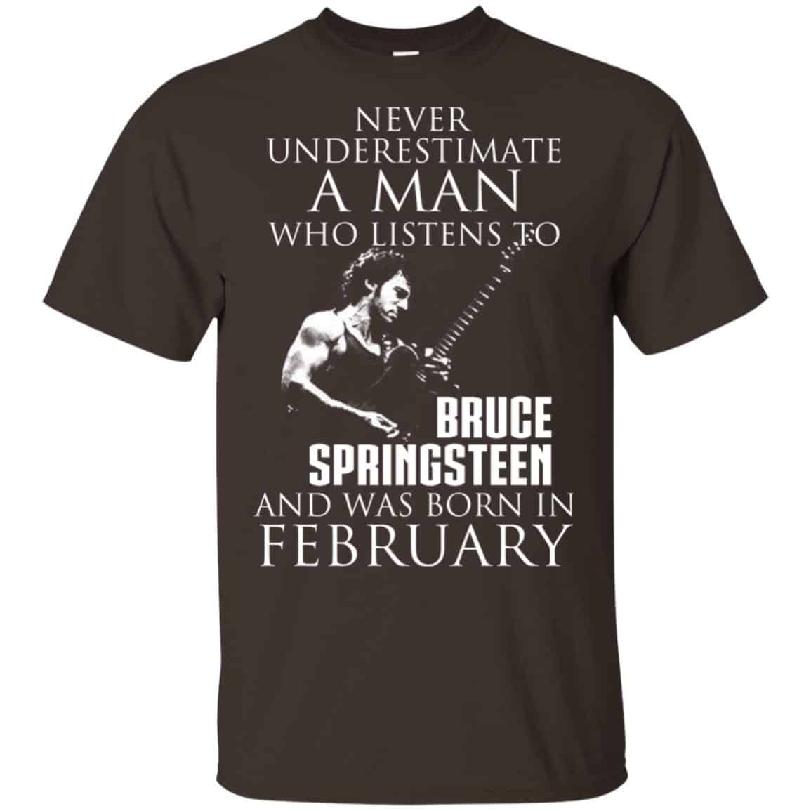 A Man Who Listens To Bruce Springsteen And Was Born In February T-Shirts, Hoodie, Tank