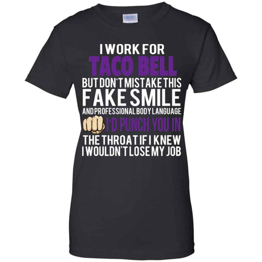 I Work For Taco Bell But Don’t Mistake This Fake Smile T-Shirts, Hoodie, Tank