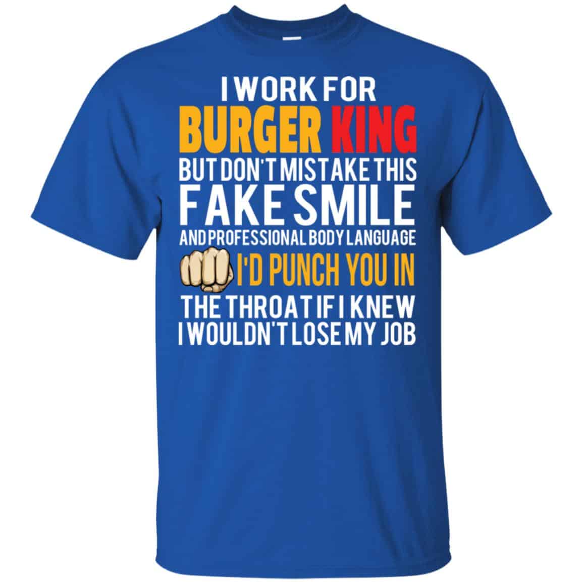 I Work For Burger King But Don’t Mistake This Fake Smile T-Shirts, Hoodie, Tank