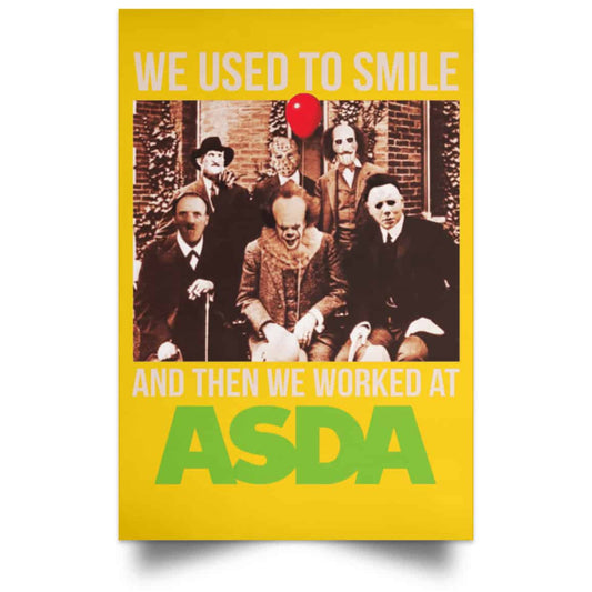 
	We Used To Smile And Then We Worked At Asda Posters