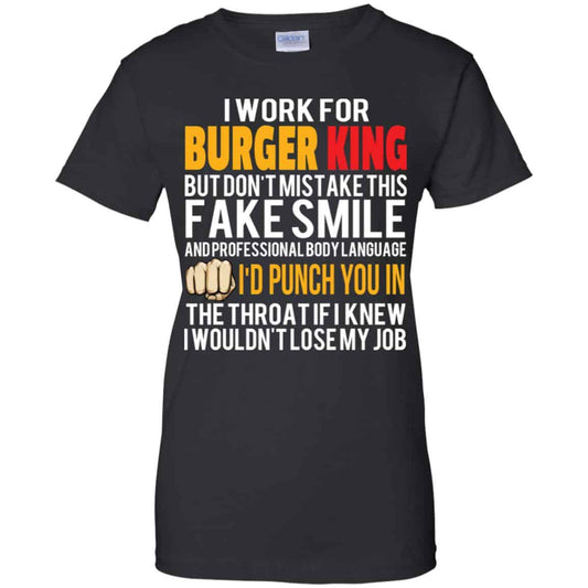 
	I Work For Burger King But Don’t Mistake This Fake Smile T-Shirts, Hoodie, Tank