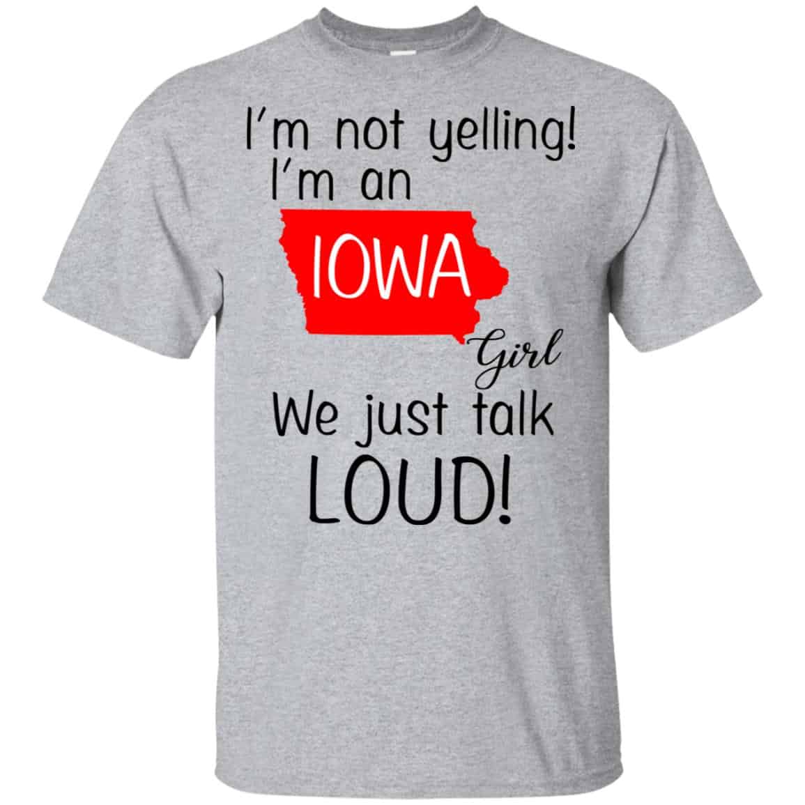 I’m Not Yelling I’m An Iowa Girl We Just Talk Loud T-Shirts, Hoodie, Tank