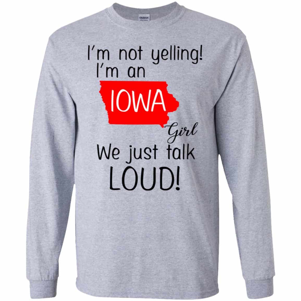 I’m Not Yelling I’m An Iowa Girl We Just Talk Loud T-Shirts, Hoodie, Tank