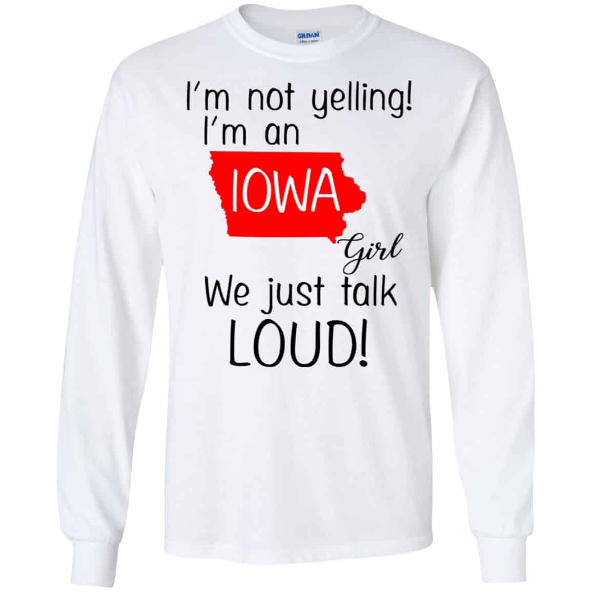 I’m Not Yelling I’m An Iowa Girl We Just Talk Loud T-Shirts, Hoodie, Tank