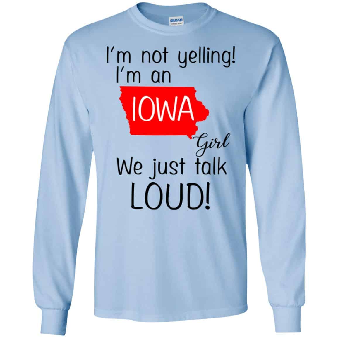 I’m Not Yelling I’m An Iowa Girl We Just Talk Loud T-Shirts, Hoodie, Tank