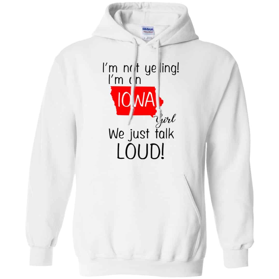 I’m Not Yelling I’m An Iowa Girl We Just Talk Loud T-Shirts, Hoodie, Tank