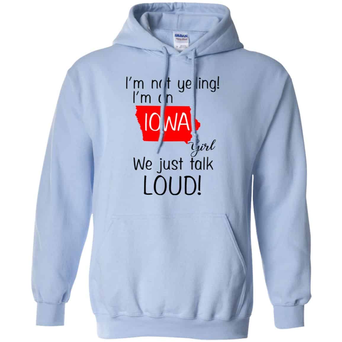 I’m Not Yelling I’m An Iowa Girl We Just Talk Loud T-Shirts, Hoodie, Tank