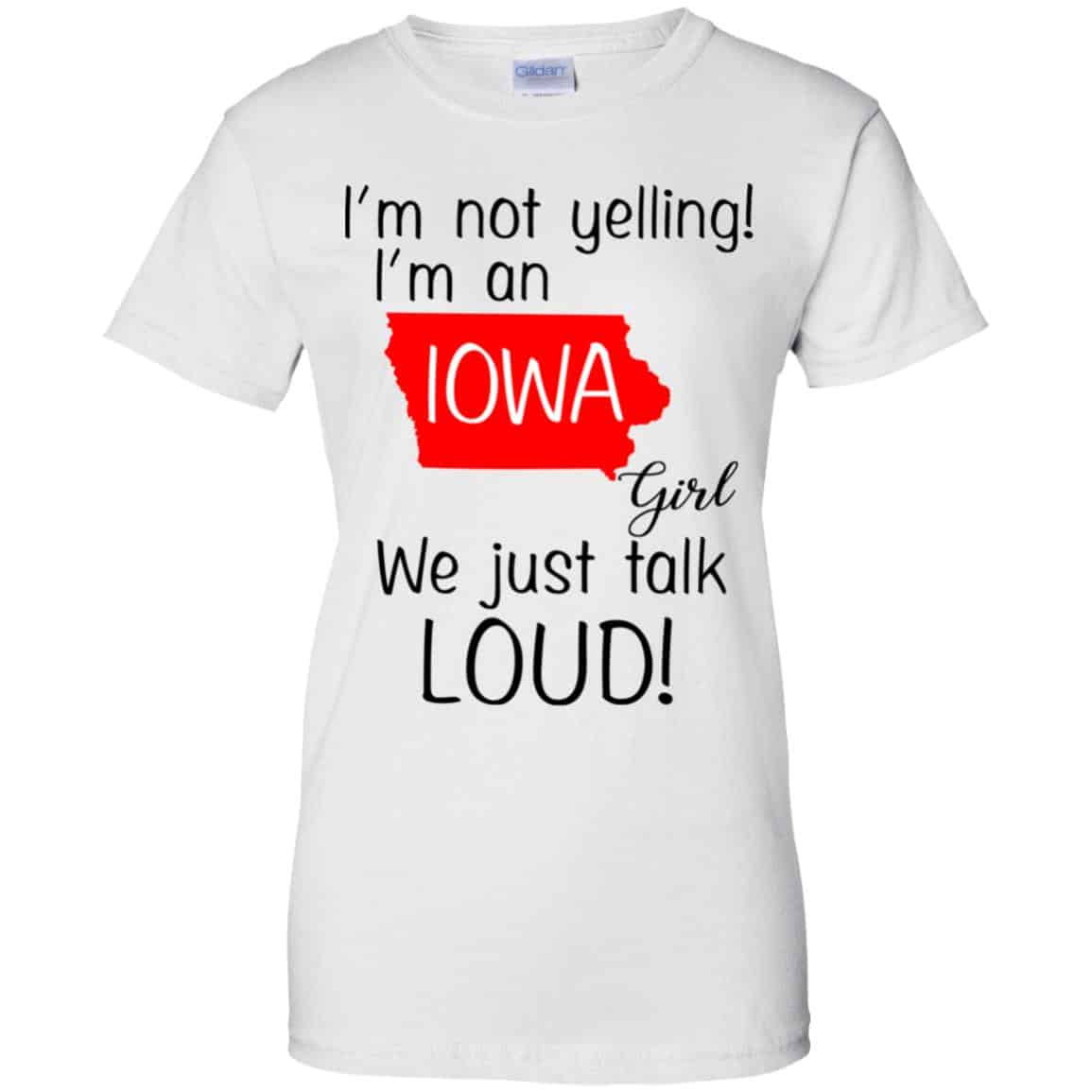 I’m Not Yelling I’m An Iowa Girl We Just Talk Loud T-Shirts, Hoodie, Tank