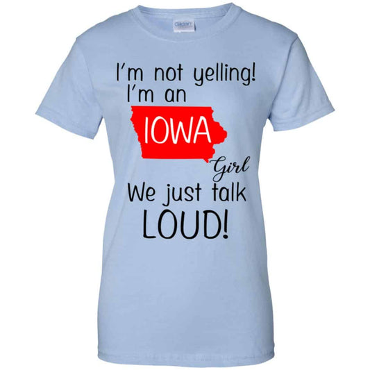 
	I’m Not Yelling I’m An Iowa Girl We Just Talk Loud T-Shirts, Hoodie, Tank
