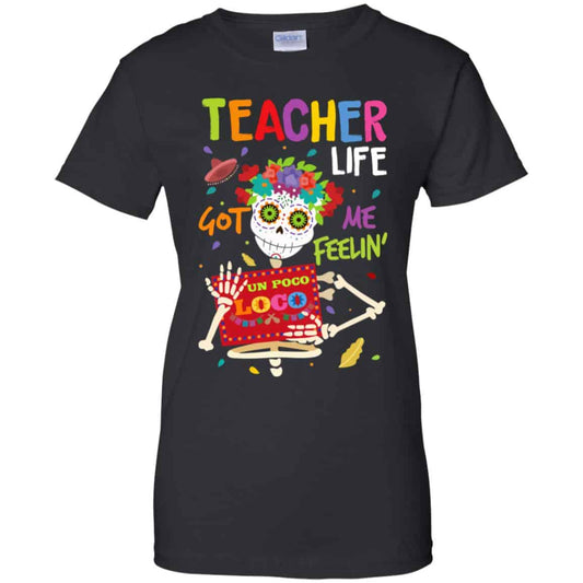 
	Teacher Life Got Me Feeling Un Poco Loco Skeleton T-Shirts, Hoodie, Tank