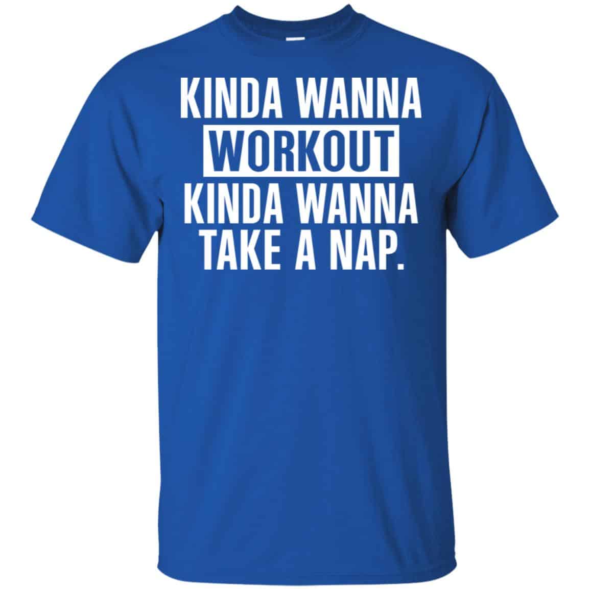 Kinda Wanna Workout Kinda Wanna Take A Nap Shirt, Hoodie, Tank