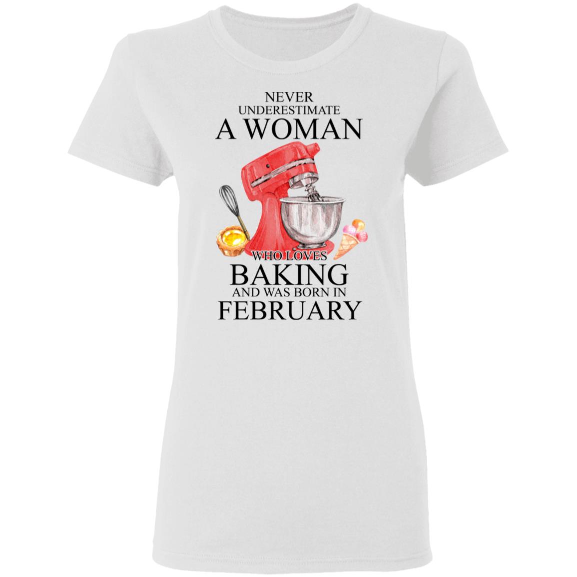 A Woman Who Loves Baking And Was Born In February Shirt, Hoodie, Tank