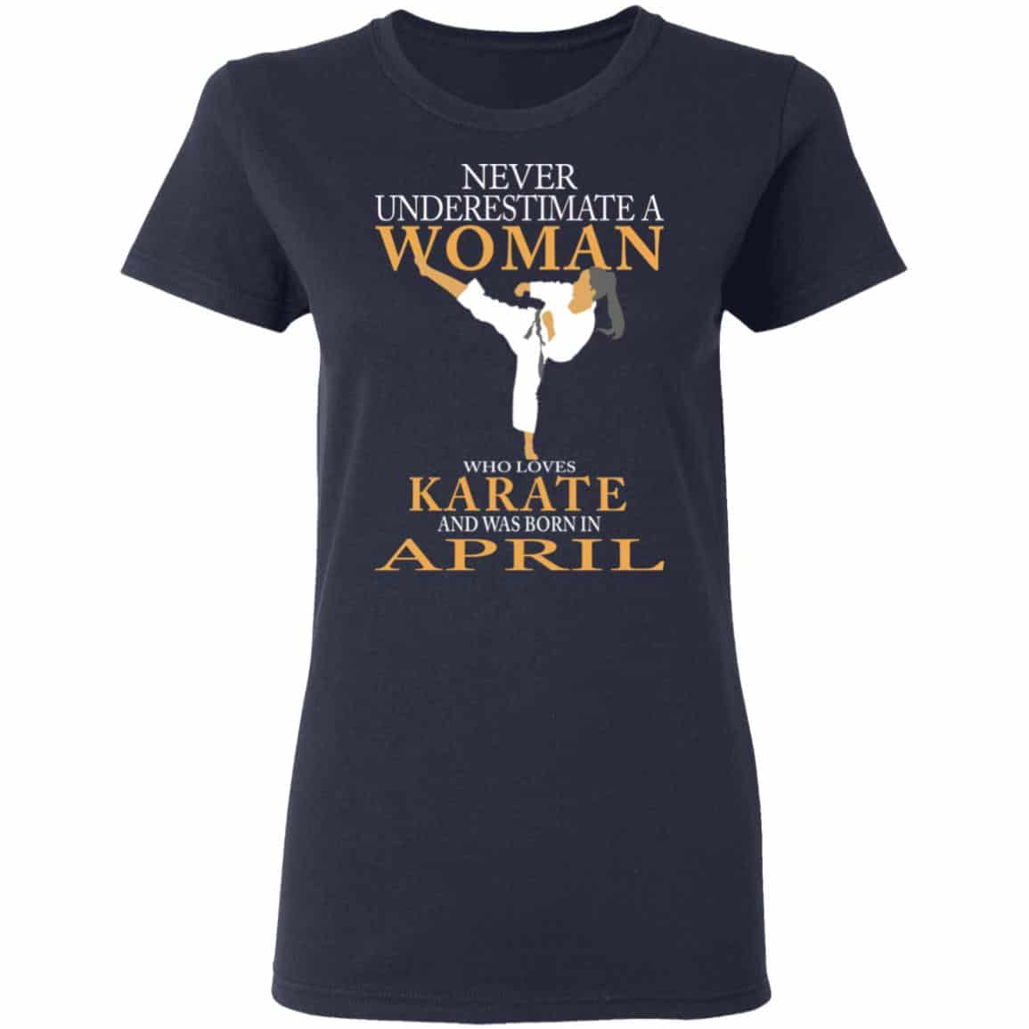 Never Underestimate A Woman Who Loves Karate And Was Born In April Shirt, Hoodie, Tank