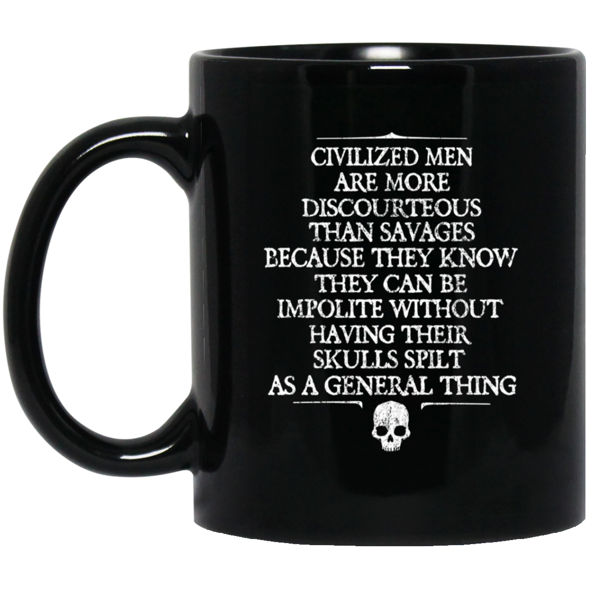 Civilized Men Are More Discourteous Than Savages Because They Know Mug