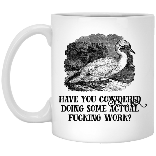 Have You Considered Doing Some Actual Fucking Work Mug