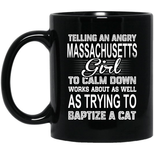 
	Telling An Angry Massachusetts Girl To Calm Down Works About As Well As Trying To Baptize A Cat Mug