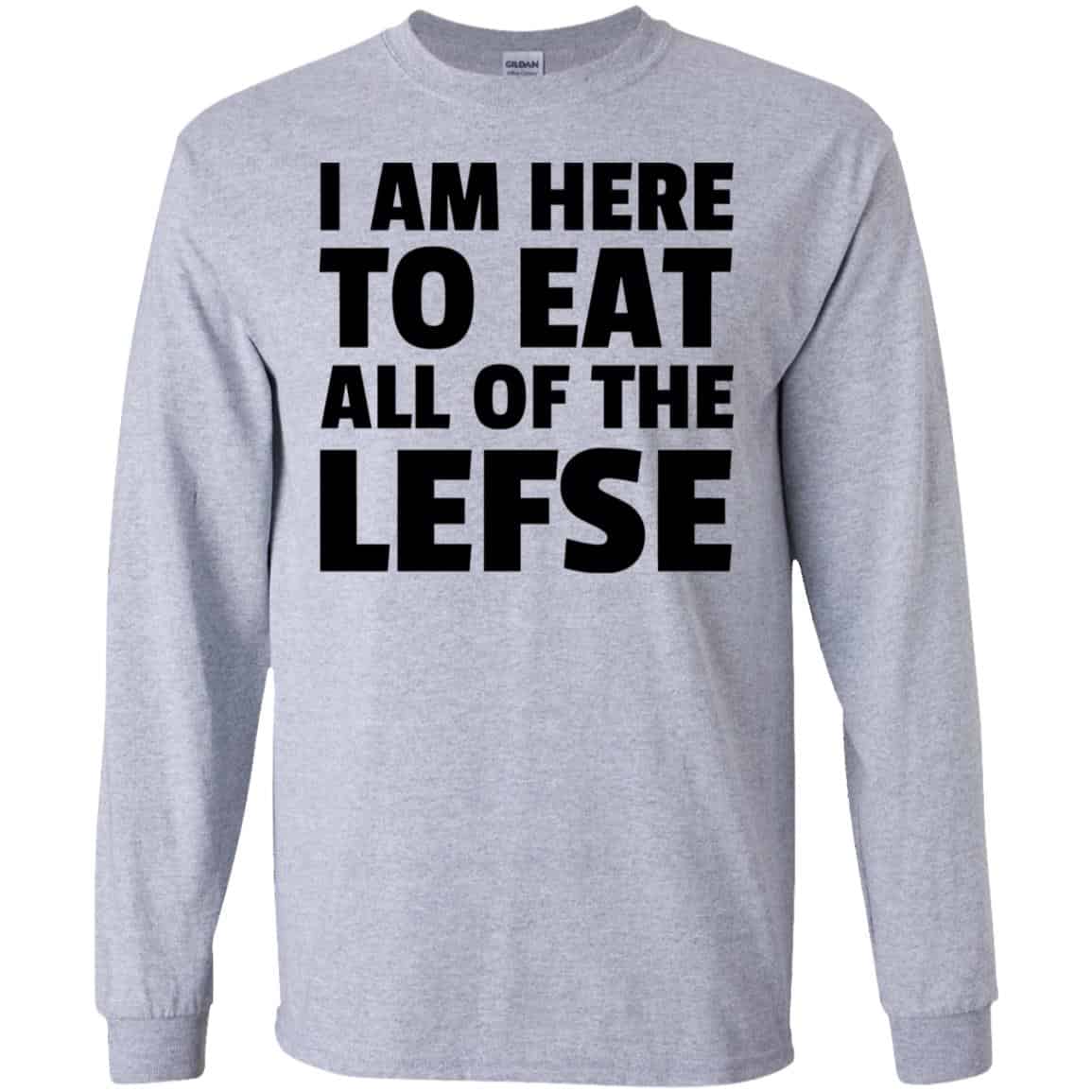I Am Here To Eat All Of The Lefse T-Shirts, Hoodie, Tank