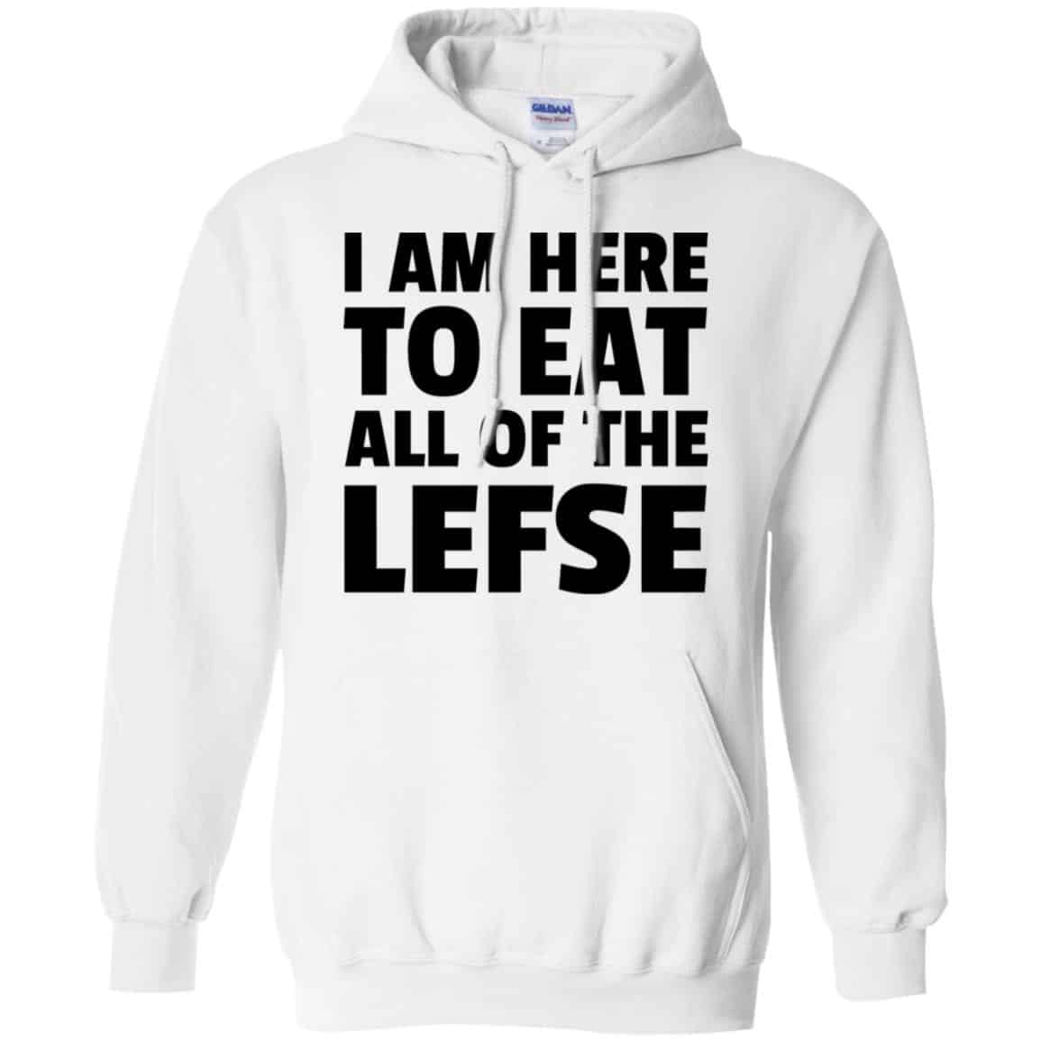 I Am Here To Eat All Of The Lefse T-Shirts, Hoodie, Tank