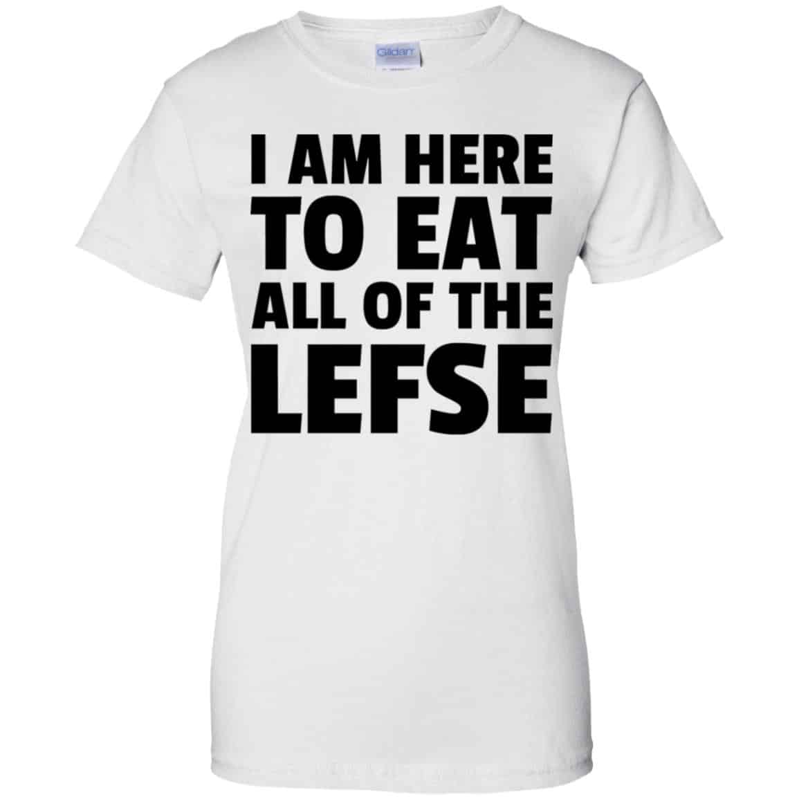 I Am Here To Eat All Of The Lefse T-Shirts, Hoodie, Tank