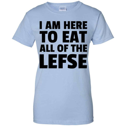 
	I Am Here To Eat All Of The Lefse T-Shirts, Hoodie, Tank