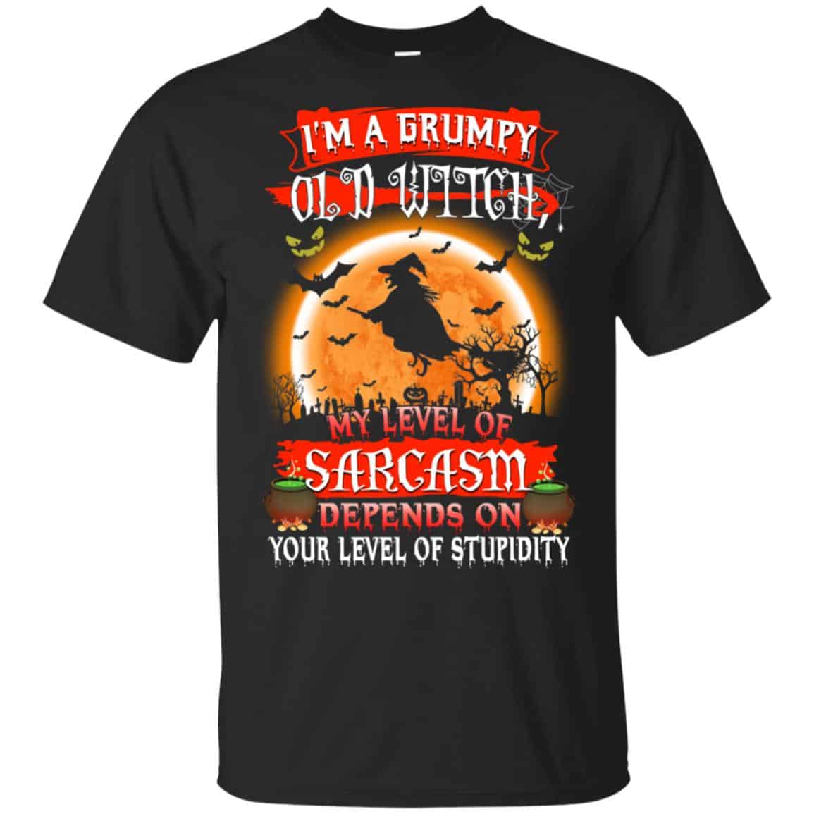 I’m A Grumpy Old Witch My Level Of Sarcasm Depends On Your Level Of Stupidity Halloween T-Shirts, Hoodie, Tank