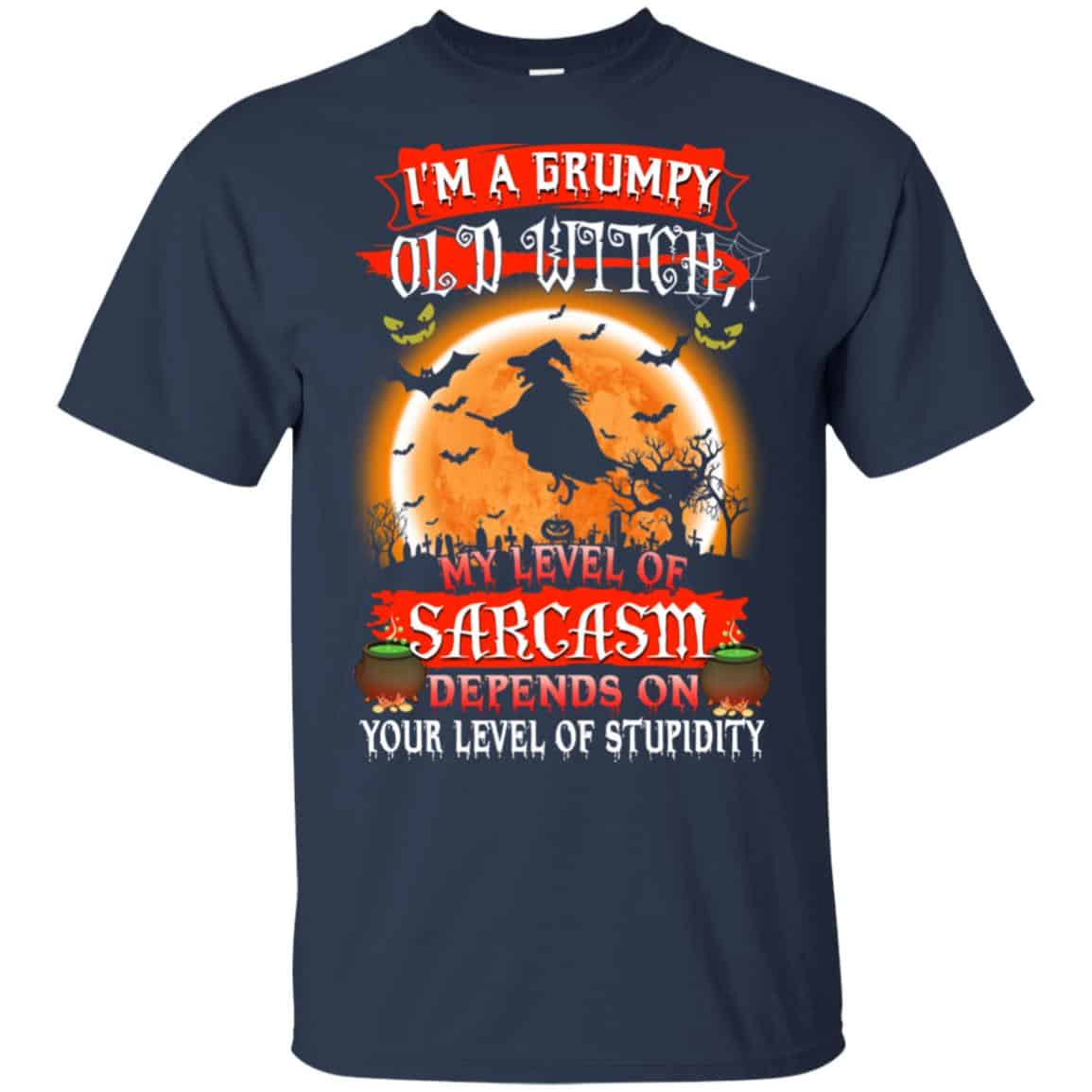 I’m A Grumpy Old Witch My Level Of Sarcasm Depends On Your Level Of Stupidity Halloween T-Shirts, Hoodie, Tank