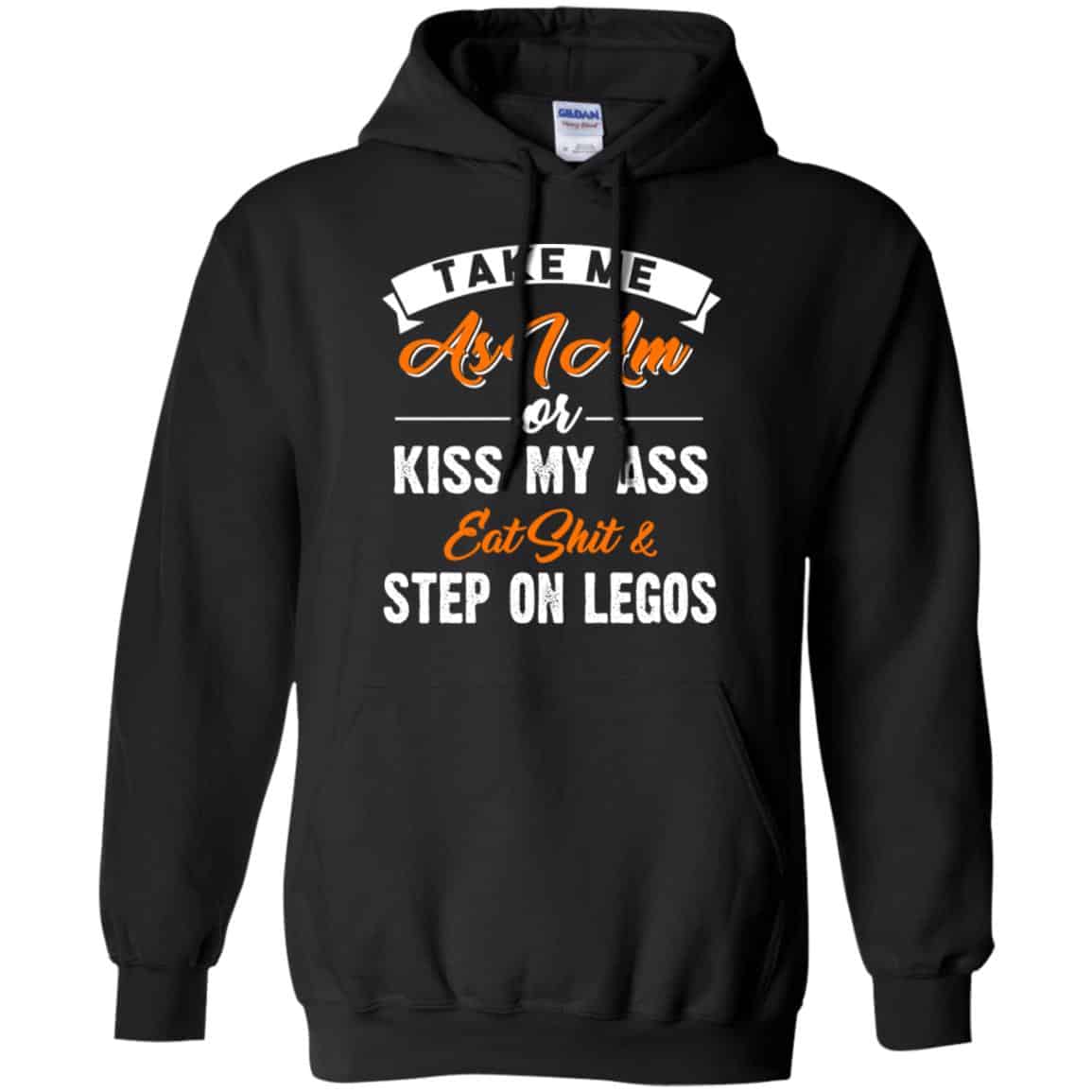 Take Me As I Am Or Kiss My Ass Eat Shit & Step On Legos Shirt, Hoodie, Tank