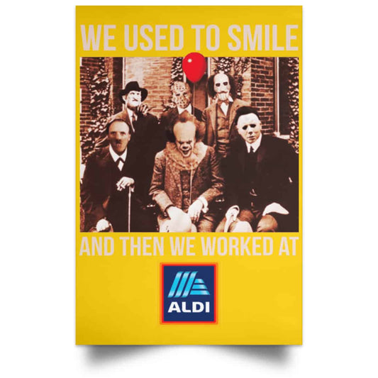 
	We Used To Smile And Then We Worked At Aldi Posters