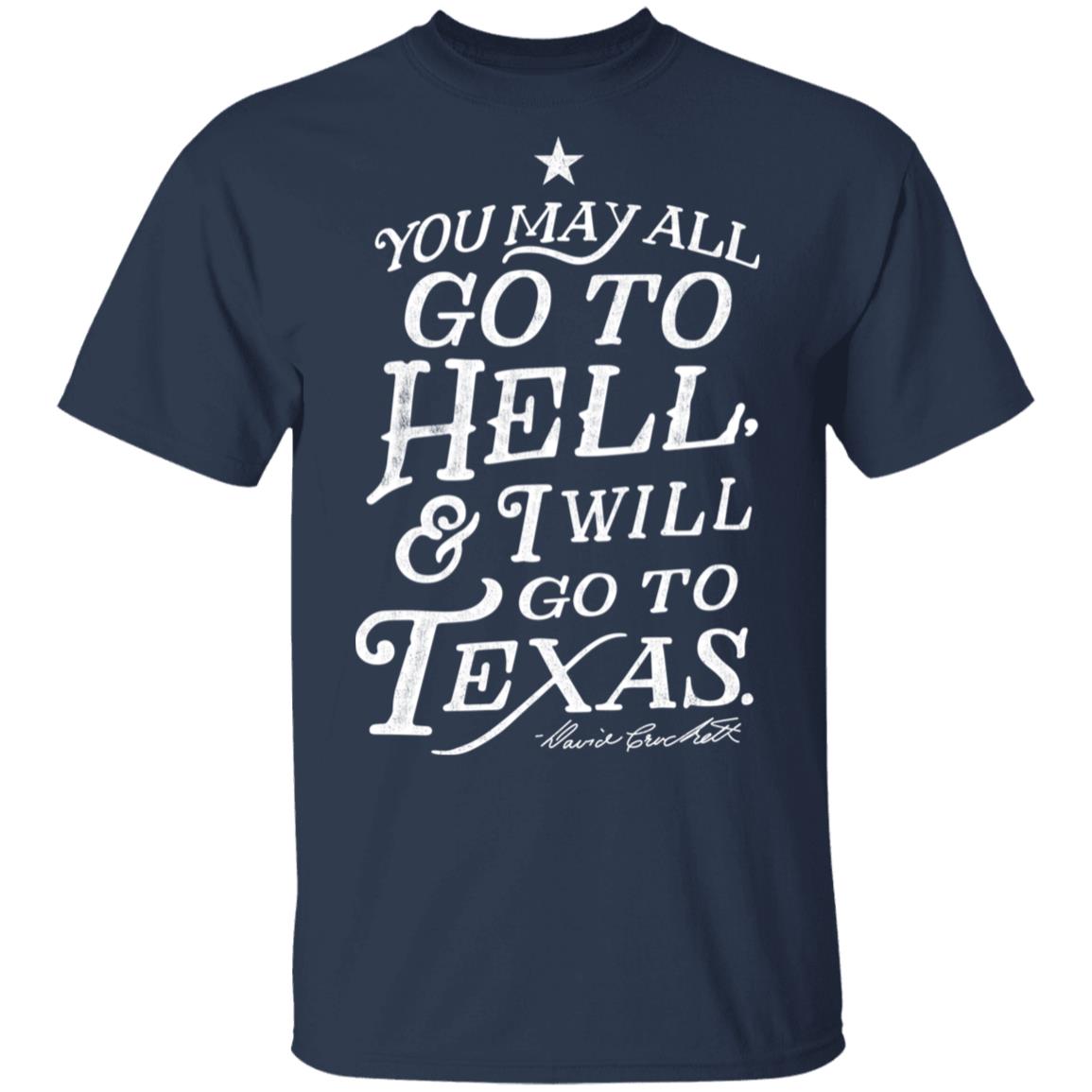 You May All Go To Hell and I Will Go To Texas Davy Crockett Shirt, Hoodie, Tank