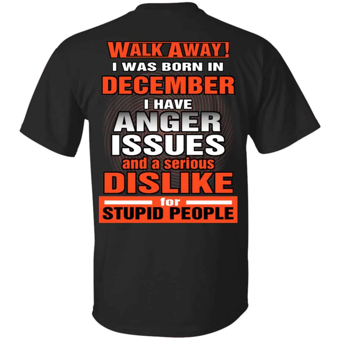 I Was Born In December I Have Anger Issues And A Serious Dislike For Stupid People T-Shirts, Hoodie, Tank