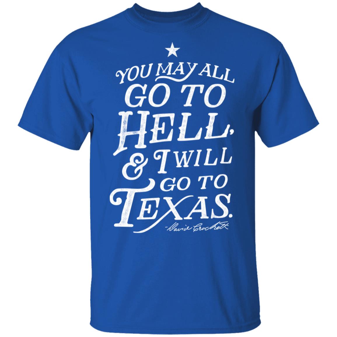 You May All Go To Hell and I Will Go To Texas Davy Crockett Shirt, Hoodie, Tank