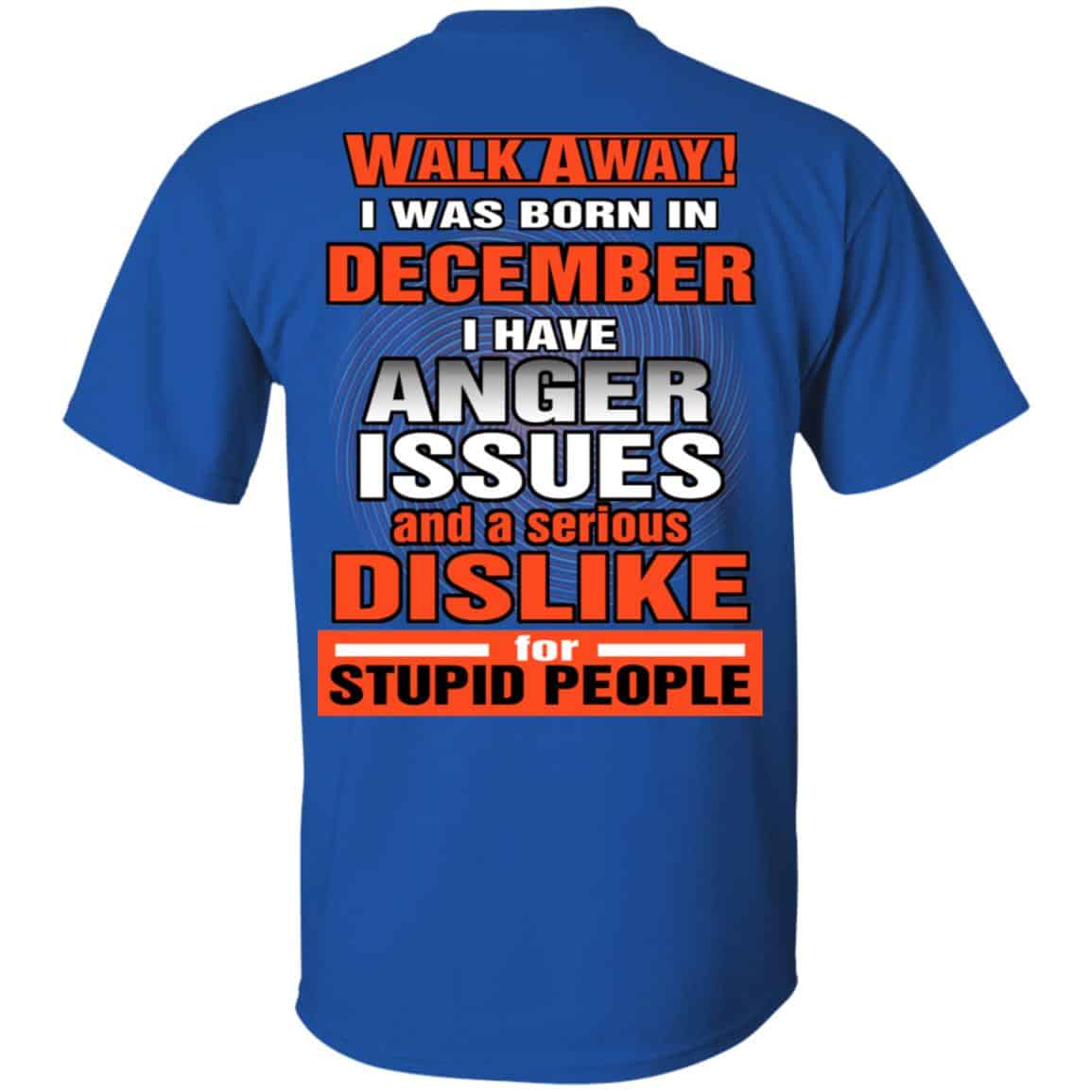 I Was Born In December I Have Anger Issues And A Serious Dislike For Stupid People T-Shirts, Hoodie, Tank